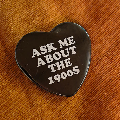 Ask Me About the 1900s Heart Button or Magnet